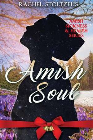 Amish Soul de Rachel Stoltzfus