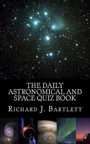 The Daily Astronomical and Space Quiz Book de Richard J. Bartlett