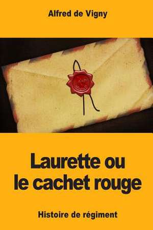 Laurette Ou Le Cachet Rouge de Alfred De Vigny