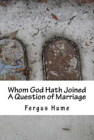 Whom God Hath Joined a Question of Marriage de Fergus Hume