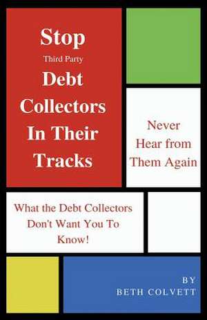 Stop Third Party Debt Collectors in Their Tracks de Colvett, Beth