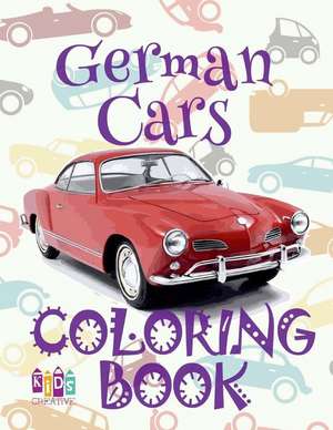 &#9996; German Cars &#9998; Car Coloring Book for Boys &#9998; Coloring Book 6 Year Old &#9997; (Coloring Book Mini) 2018 New Cars de Publishing, Kids Creative