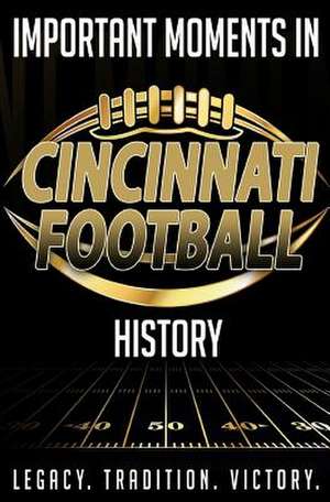 Important Moments in Cincinnati Football History de Blakeman, Harley