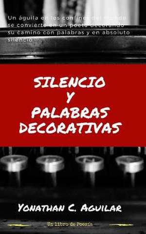 Silencio y Palabras Decorativas de Aguilar, Yonathan C.