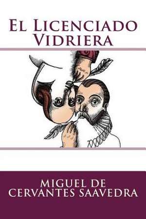 El Licenciado Vidriera de Miguel De Cervantes Saavedra