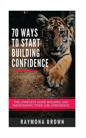 70 Ways to Start Building Confidence de Raymona Brown