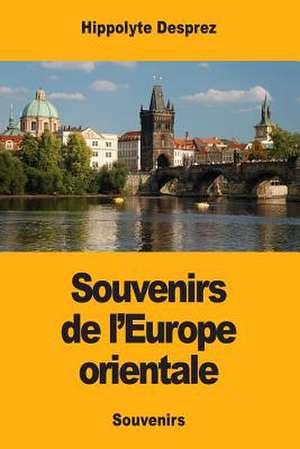 Souvenirs de L'Europe Orientale de Hippolyte Desprez