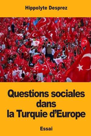 Questions Sociales Dans La Turquie D'Europe de Hippolyte Desprez