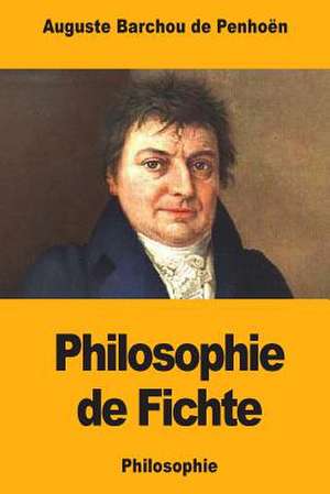 Philosophie de Fichte de Auguste Barchou De Penhoen