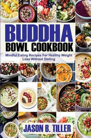 Buddha Bowl Cookbook de Tiller, Jason B.