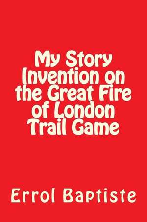 My Story Invention on the Great Fire of London Trail Game de Baptiste, Mr Errol