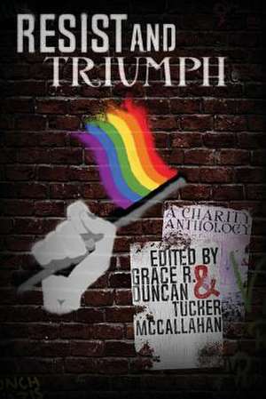 Resist & Triumph Anthology de Grace R. Duncan