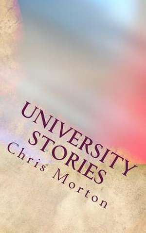 University Stories de Chris Morton