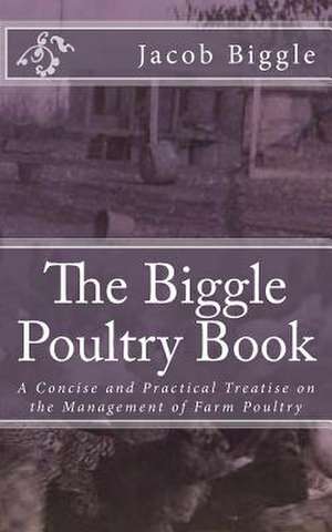 The Biggle Poultry Book de Jacob Biggle