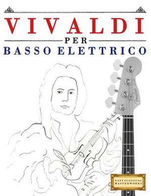 Vivaldi Per Basso Elettrico de Easy Classical Masterworks