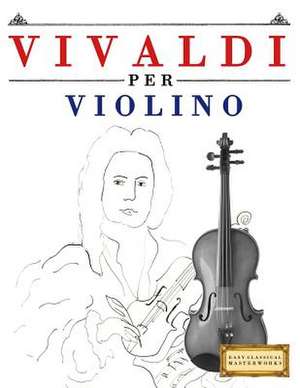 Vivaldi Per Violino de Easy Classical Masterworks