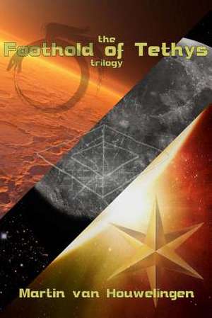 The Complete Foothold of Tethys Trilogy de MR Martin Houwelingen Van