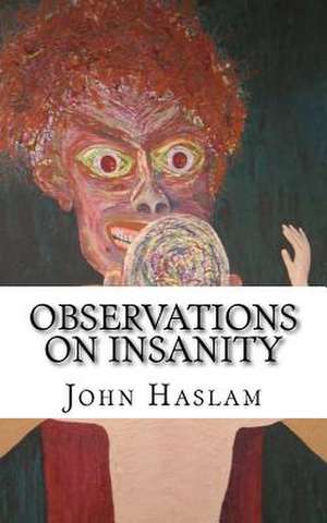 Observations on Insanity de John Haslam