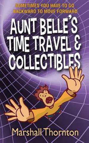 Aunt Belle's Time Travel & Collectibles de Marshall Thornton