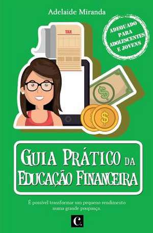 Guia Pratico Da Educacao Financeira de Adelaide Miranda