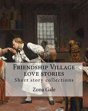 Friendship Village Love Stories. by de Zona Gale