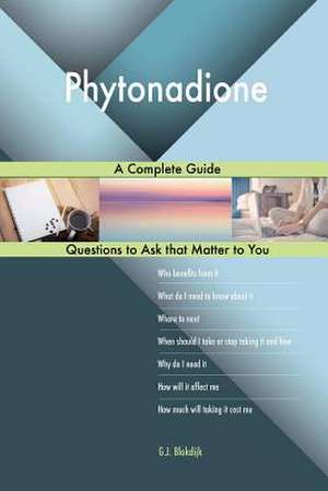 Phytonadione; A Complete Guide de Blokdijk, G. J.
