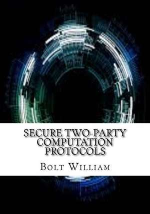 Secure Two-Party Computation Protocols de William, Bolt