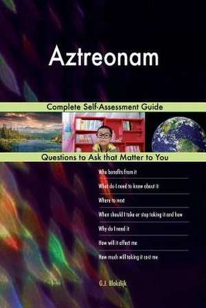 Aztreonam; Complete Self-Assessment Guide de Blokdijk, G. J.