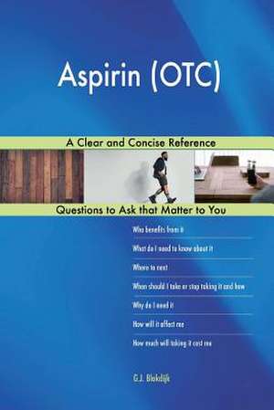 Aspirin (OTC); A Clear and Concise Reference de Blokdijk, G. J.
