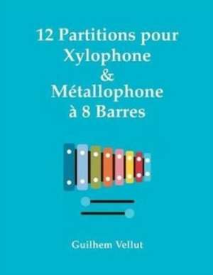 12 Partitions Pour Xylophone & Metallophone a 8 Barres de Vellut, Guilhem