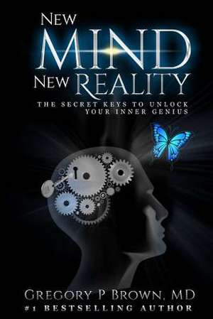 New Mind New Reality de Brown MD, Gregory P.