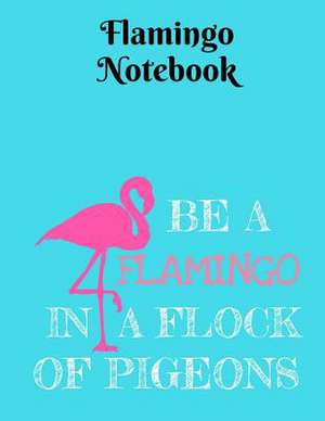 Be a Flamingo in a Flock of Pigeons Notebook - College Ruled de Creations, Rengaw