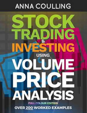 Stock Trading & Investing Using Volume Price Analysis - Full Colour Edition de Anna Coulling