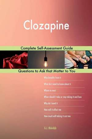 Clozapine; Complete Self-Assessment Guide de Blokdijk, G. J.