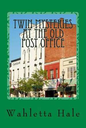 Twin Mysteries at the Old Post Office de Wahletta Hale