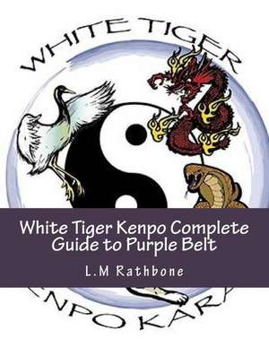 White Tiger Kenpo Complete Guide to Purple Belt de Rathbone, L. M.