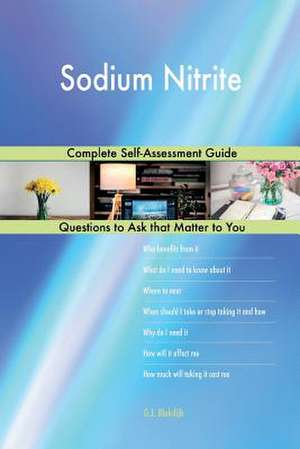 Sodium Nitrite; Complete Self-Assessment Guide de Blokdijk, G. J.
