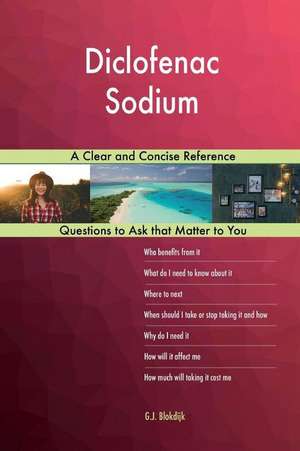 Diclofenac Sodium; A Clear and Concise Reference de Blokdijk, G. J.