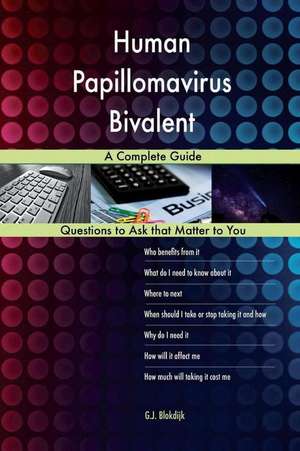 Human Papillomavirus Bivalent; A Complete Guide de Blokdijk, G. J.