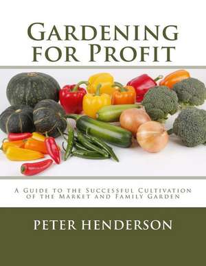 Gardening for Profit de Peter Henderson