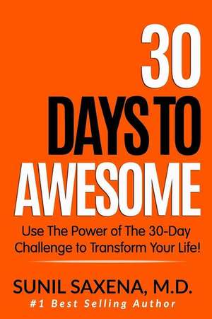 30 Days to Awesome de Saxena MD, Sunil