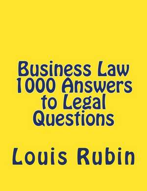 Business Law 1000 Answers to Legal Questions de Louis Rubin