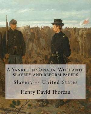 A Yankee in Canada. with Anti-Slavery and Reform Papers. by de Henry David Thoreau