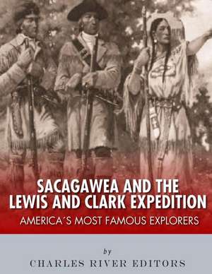 Sacagawea and the Lewis & Clark Expedition de Charles River Editors