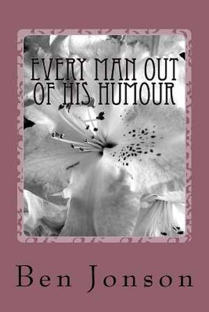 Every Man Out of His Humour de Ben Jonson