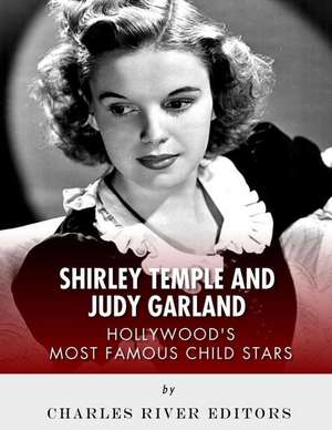 Shirley Temple and Judy Garland de Charles River Editors