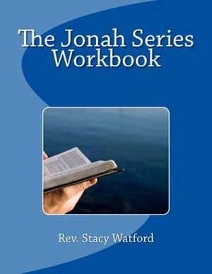 The Jonah Series Workbook de Watford, Rev Stacy