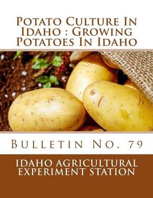 Potato Culture in Idaho de Idaho Agricultural Experiment Station