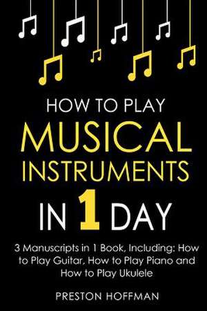 How to Play Musical Instruments de Preston Hoffman