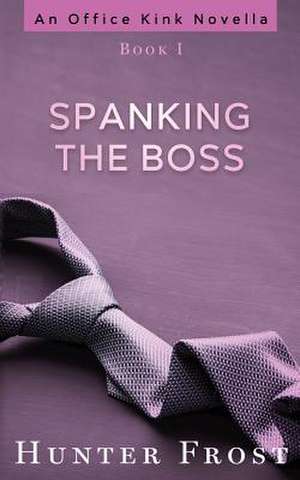 Spanking the Boss de Hunter Frost